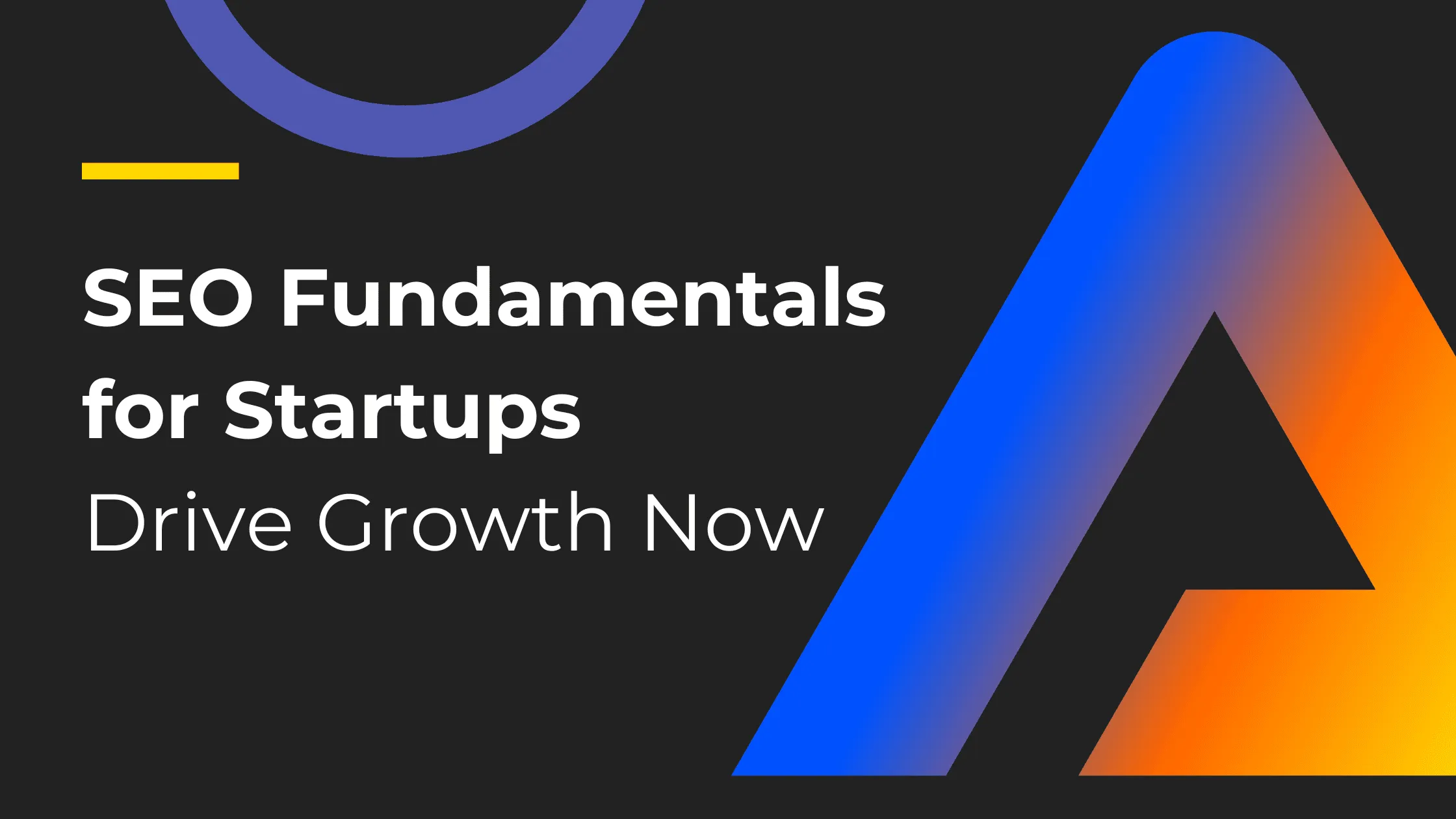 SEO Fundamentals for Startups: Drive Growth Now